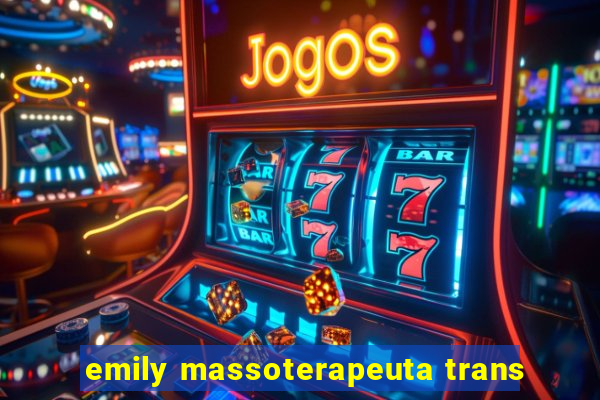 emily massoterapeuta trans